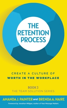 Paperback The Retention Process: Create a Culture of Worth in the Workplace Book