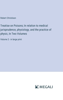 Hardcover Treatise on Poisons; In relation to medical jurisprudence, physiology, and the practice of physic, In Two Volumes: Volume 2 - in large print Book