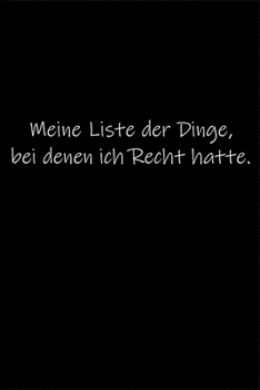 Meine Liste der Dinge, bei denen ich Recht hatte.: Tagebuch oder Notizbuch (6x9 Zoll) mit 120 gepunkteten Seiten.
