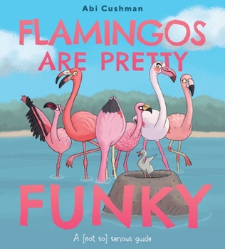 Hardcover Flamingos Are Pretty Funky: A (Not So) Serious Guide Book