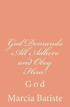Paperback God Demands All Adhere and Obey Him: God Book