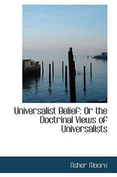 Universalist Belief : Or the Doctrinal Views of Universalists