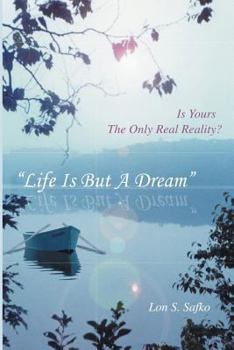 Paperback Life Is But A Dream: Is Yours The Only Real Reality Book
