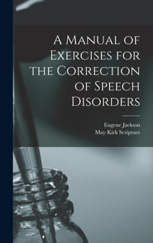 Hardcover A Manual of Exercises for the Correction of Speech Disorders Book