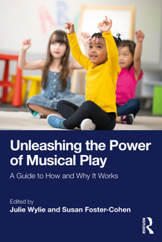 Paperback Unleashing the Power of Musical Play: A Guide to How and Why It Works Book