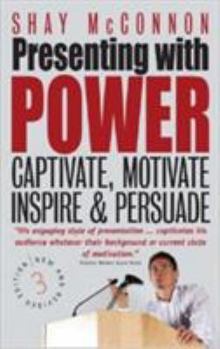 Paperback Presenting with Power: Captivate, Motivate, Inspire & Persuade Book