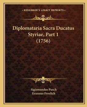 Paperback Diplomataria Sacra Ducatus Styriae, Part 1 (1756) [Latin] Book