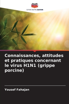 Connaissances, attitudes et pratiques concernant le virus H1N1 (grippe porcine) (French Edition)
