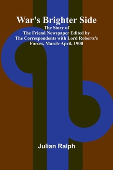 Paperback War's Brighter Side; The Story of The Friend Newspaper Edited by the Correspondents with Lord Roberts's Forces, March-April, 1900 Book