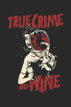 Paperback True Crime wine: True Crime and Wine For True Crime Addicts Journal/Notebook Blank Lined Ruled 6x9 100 Pages Book