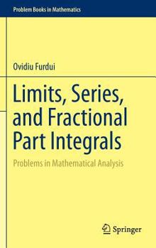 Hardcover Limits, Series, and Fractional Part Integrals: Problems in Mathematical Analysis Book