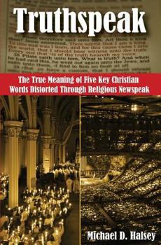 Paperback Truthspeak: The True Meaning of Five Key Christian Words Distorted Through Religious Newspeak Book