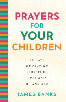 Hardcover Prayers for Your Children: 90 Days of Praying Scripture Over Kids of Any Age Book