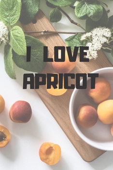 I Love Apricot: Notebook, Journal 2020
