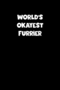World's Okayest Furrier Notebook - Furrier Diary - Furrier Journal - Funny Gift for Furrier: Medium College-Ruled Journey Diary, 110 page, Lined, 6x9 (15.2 x 22.9 cm)
