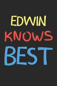 Paperback Edwin Knows Best: Lined Journal, 120 Pages, 6 x 9, Edwin Personalized Name Notebook Gift Idea, Black Matte Finish (Edwin Knows Best Jour Book
