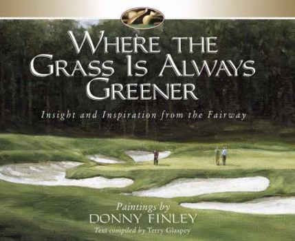 Hardcover Where the Grass is Always Greener: Insight and Inspiration from the Fairway Book