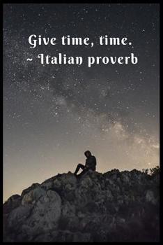 Give Time, Time Italian proverb: 6 x 9 inches wide-ruled line with dot notebook. It has 120 pages. Suitable for writing down your diary, log, field notes, revision notes, food diary, travel log, praye