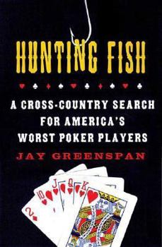 Hardcover Hunting Fish: A Cross-Country Search for America's Worst Poker Players Book