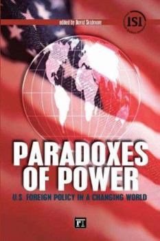 Paperback Paradoxes of Power: U.S. Foreign Policy in a Changing World Book