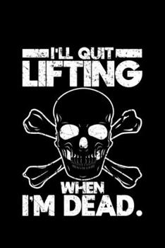 Paperback I'll Quit Lifting When I'm Dead: Lined A5 Notebook for Lifting Journal Book