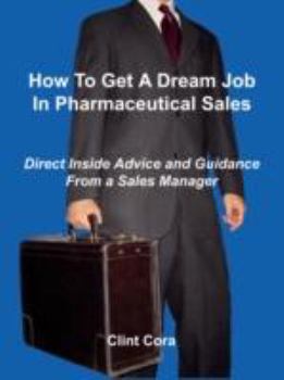 Paperback How to Get a Dream Job in Pharmaceutical Sales - Direct Inside Advice and Guidance from a Sales Manager Book