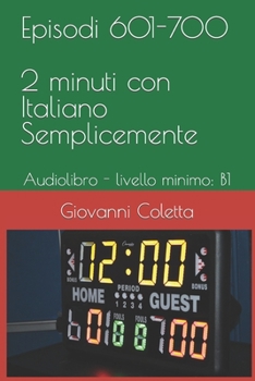 Paperback Episodi 601-700 - 2 Minuti con Italiano Semplicemente: Audiolibro - livello minimo: B1 [Italian] Book