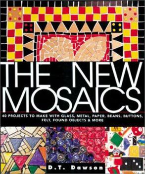 Paperback The New Mosaics: 40 Projects to Make with Glass, Metal, Paper, Beans, Buttons, Felt, Found Objects & More Book