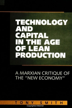 Paperback Technology and Capital in the Age of Lean Production: A Marxian Critique of the New Economy Book