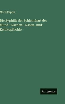 Hardcover Die Syphilis der Schleimhart der Mund-, Rachen-, Nasen- und Kehlkopfhohle [German] Book