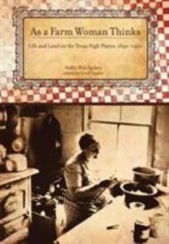 As a Farm Woman Thinks: Life and Land on the Llano Estacado, 18901960 - Book  of the Plains Histories