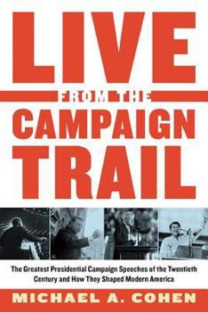 Paperback Live from the Campaign Trail: The Greatest Presidential Campaign Speeches of the Twentieth Century and How They Shaped Modern America Book