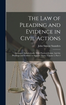Hardcover The Law of Pleading and Evidence in Civil Actions: Arranged Alphabetically: With Practical Forms: And the Pleadings and Evidence to Support Them, Volu Book