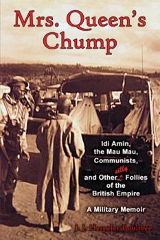 Paperback Mrs. Queen's Chump: IDI Amin, the Mau Mau, Communists, and Other Silly Follies of the British Empire - A Military Memoir Book