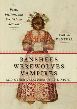 Paperback Banshees, Werewolves, Vampires, and Other Creatures of the Night: Facts, Fictions, and First-Hand Accounts Book