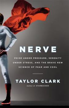 Hardcover Nerve: Poise Under Pressure, Serenity Under Stress, and the Brave New Science of Fear and Cool Book