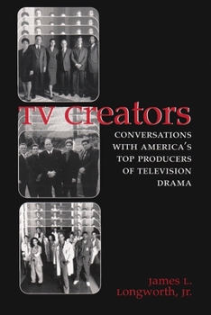 TV Creators: Conversations With America's Top Producers of Television Drama (The Television Series) - Book  of the Television and Popular Culture