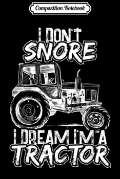 Composition Notebook: I Dream I'm a Tractor Funny Farmer Farming Gift  Journal/Notebook Blank Lined Ruled 6x9 100 Pages