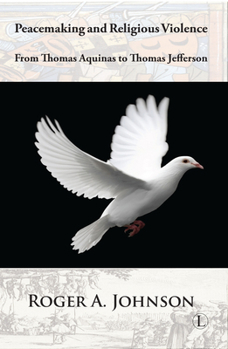 Peacemaking and Religious Violence: From Thomas Aquinas to Thomas Jefferson