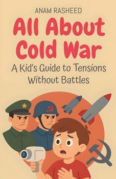 All About Cold War: A Kid's Guide to Tensions Without Battles (Knowledge Books for Kids)