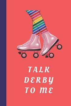 Paperback Talk Derby To Me: Blank Lined Notebook Journal: Great Gift For Roller Derby Adult Players, Girls & Women Book