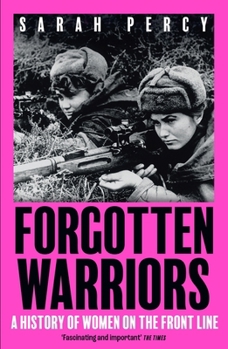 Forgotten Warriors: A History of Women on the Front Line