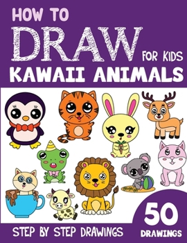 Paperback How to Draw Kawaii Animals for Kids: 50 Cute Step By Step Drawings Book