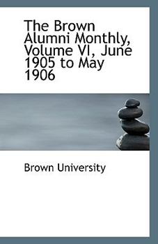 Paperback The Brown Alumni Monthly, Volume VI, June 1905 to May 1906 Book