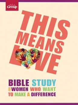 Paperback This Means Love: Bible Study for Women Who Want to Make a Difference Book