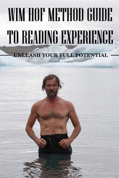 Paperback Wim Hof Method Guide to Reading Experience: Unleash Your Full Potential: Wim Hof Method Breathing Book