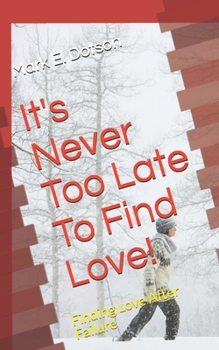 Paperback It's Never Too Late To Find Love!: Finding Love After Failure Book