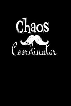 Chaos Coordinator : Lined Blank Notebook Journal,Fun and Useful Way to Take Notes and Stay on Track,Nice Gift, Very Pretty with Some Nice Pens