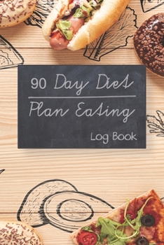 Paperback 90 Day Diet Plan Eating Log Book: Activity Tracker 13 Week Food Journal Daily Weekly - 3 Month Tracking Meals Planner Exercise & Fitness - Diary For h Book