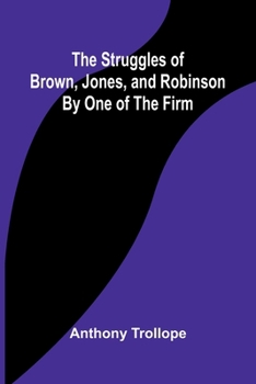The Struggles of Brown, Jones, and Robinson;By One of the Firm